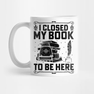 I closed my book to be here Mug